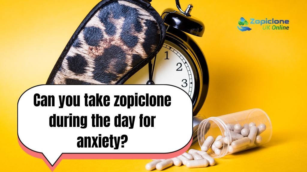 take zopiclone during the day for anxiety?