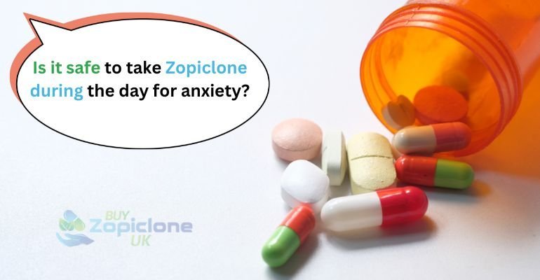 Is it Safe to Take zopiclone the Day for Anxiety?